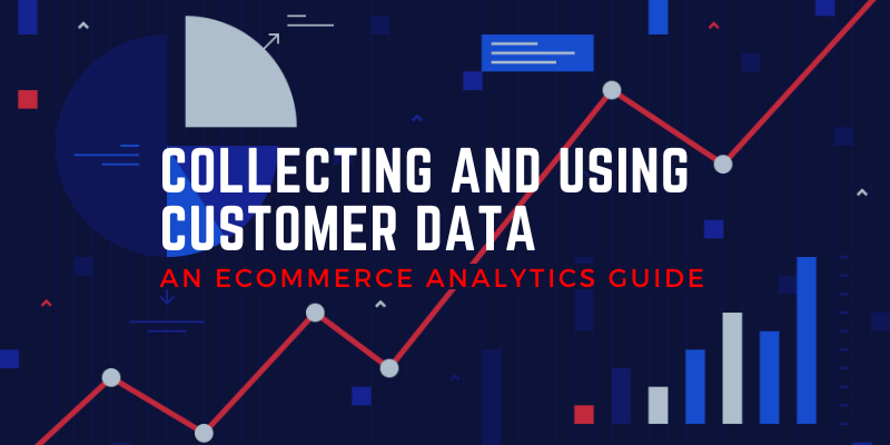 Collecting-And-Using-Customer-Data_-An-Ecommerce-Analytics-Guide